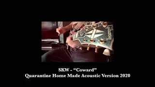 SKW - “Coward “ (Quaratine Acoustic Home Made Version 2020)