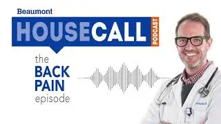 the Back Pain episode | Beaumont HouseCall Podcast
