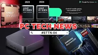 AMD Ryzen 8000 Strix Point APU,Google Play For PC,Samsung Exynos 2200 & More-#STTN04