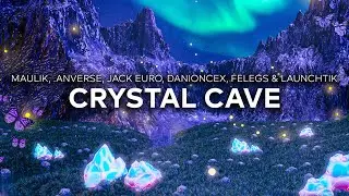 Maulik, .anverse, Jack Euro, DaniOnceX, Felegs & Launchtik - Crystal Cave [Extended Mix]