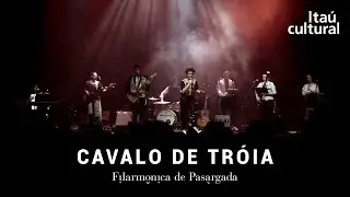 Cavalo de Tróia - Filarmônica de Pasárgada - Itaú Cultural