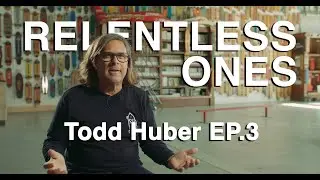 RELENTLESS ONES - Todd Huber EP.3