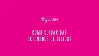[MyLash] Dúvidas | Como cuidar das extensões de cílios?