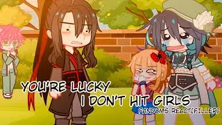 You’re lucky I don’t hit girls || Fandoms React || FILLER #2