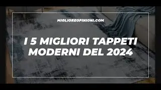 I 5 Migliori Tappeti Moderni Del 2024