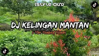 DJ Kelingan Mantan x Mari Mendekat Kemari | Style CKN