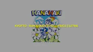 KYOTTO - HANAHAKI FULL EP || LETRA
