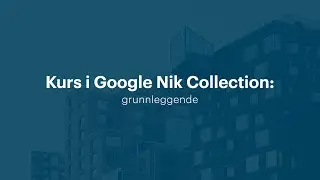 Kurs i Google Nik Collection | Utdannet.no