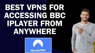 Best VPNs for Accessing BBC iPlayer from Anywhere