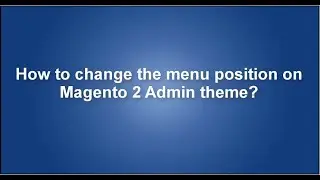 How to change the menu position on Magento 2 Admin theme?