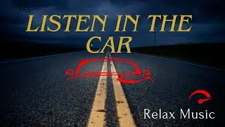 CAR MUSIC MIX//RELAXING MUSIC//LISTEN IN THE CAR.