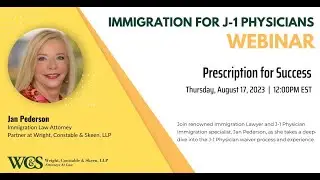 Immigration for J1 Physician's webinar: Prescription for Success  - August 2023