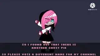 Ghost Pie cannot be my name, so please vote for a different one