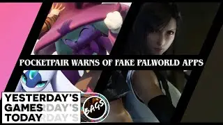 Fake Palworld Mobile Apps + FF7 Rebirth Details | Yesterday's Games Today