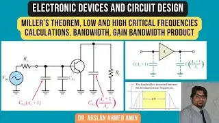 Miller’s Theorem, Low and High Critical Frequencies Calculations, Bandwidth, Gain Bandwidth Product