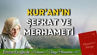 EMİNE EROĞLU İLE MESNEVÎ-İ NURİYE OKUMALARI - 187 KUR'AN'IN ŞEFKAT VE MERHAMETİ