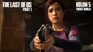 The Last Of Us Part 1 - Bölüm 5 Türkçe Dublaj (Ultra Settings)