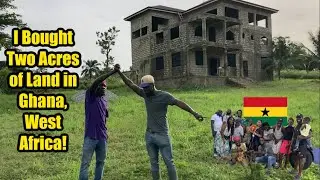 I Bought Land and Built a Two-Story Home in Ghana, West Africa!!!