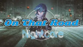Nightcore - On That Road
