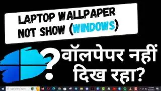 [How to Fix] Laptop Desktop background or Wallpaper not showing (Windows 11 & 10)