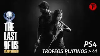 PS4 TROFEOS PLATINOS ➔ 41 | The Last of Us Remasterizado