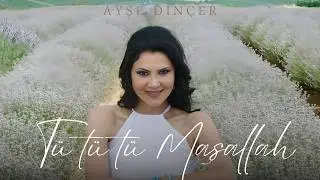 Ayşe Dinçer - Tü tü tü Maşallah (Official Video)