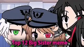 Top 12 🌸💞 Big Sister meme Gacha Life || Gacha Club (՞•ﻌ•՞)۶ ✎