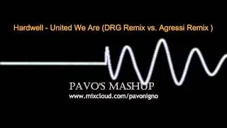 Hardwell-United We Are ( Agressi Remix vs DRG Remix)[Pavo's Mashup]