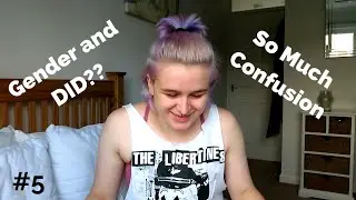 Gender Journal #5 - Questioning My Gender As Part Of A System (Dissociative Identity Disorder)