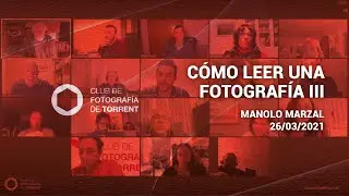 Cómo leer Fotografías III | Manolo Marzal | Club de Fotografía de Torrent