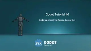 Godot Tutorial 06 - Erstellen eines First Person Controllers