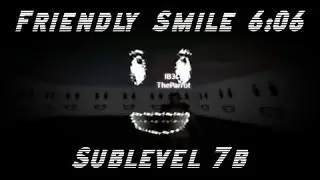 Friendly Smile 6:06 | Sublevel 7b Completion