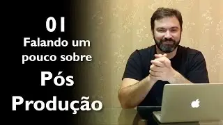 01 - Falando um pouco sobre Pós Produção