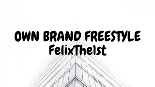 FelixThe1st-Own Brand Freestyle (lyrics)