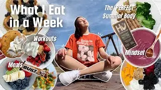 WHAT I EAT IN A WEEK to Get the ‘PERFECT’ Summer Body | meals, workouts, mindset | Self-CONFIDENCE