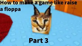 How to make a game like raise a floppa roblox? Part 3