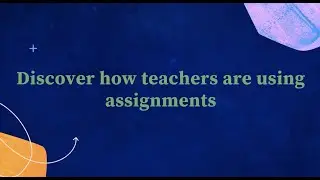 Discover how teachers are using assignments