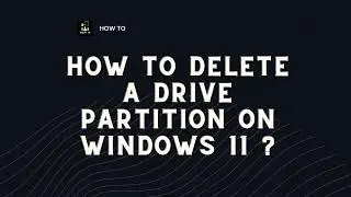 How to Delete a Drive Partition on Windows 11 ?