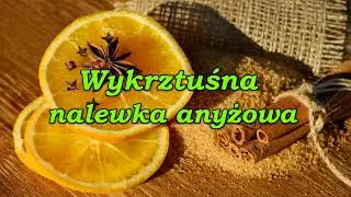 Wykrztuśna nalewka anyżowa.