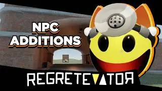 NPC ADDITIONS | REGRETEVATOR