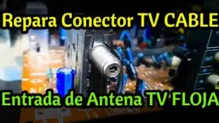 Reparar conector TV Cable ENTRADA DE ANTENA TV FLOJA