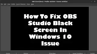 How To Fix OBS Studio Black Screen In Windows 10 Issue in 1min.