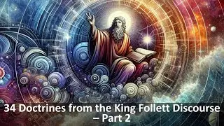 34 Doctrines from the King Follett Discourse - Part 2