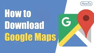 How to Download Google Maps