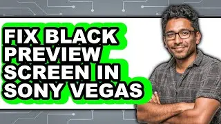 How to Fix Black Preview Screen in Sony Vegas - Step by Step