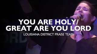 Louisiana District Praise Team - You Are Holy/Great Are You Lord Medley