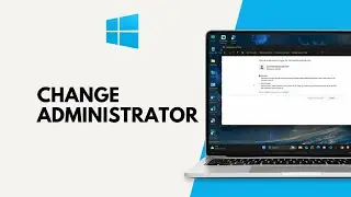 How to Change Administrator on Windows