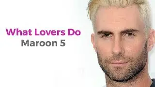 Maroon 5 - What Lovers Do feat. SZA (LYRICS)