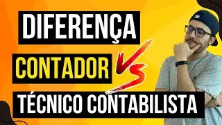 DIFERENÇA ENTRE CONTADOR E TÉCNICO EM CONTABILIDADE!