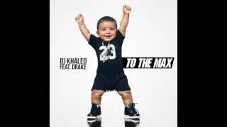 DJ Khaled - To The Max (Audio) ft. Drake
